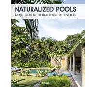 Naturalized Pools. Deja Que La Naturaleza Te Invada