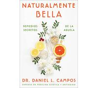 Naturally Beautiful Naturalmente Bella (Spanish edition): Grandma's Secret Remedies Remedios secretos de la abuela