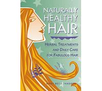 Naturally Healthy Hair: Herbal Treatments and Daily Care for Fabulous Hair (Herbal Body)