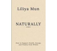 Naturally: How to Support Health, Energy, and Vitality from Within