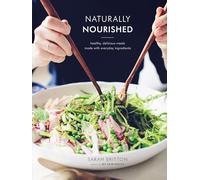 Naturally Nourished Cookbook: Healthy, Delicious Meals Made with Everyday Ingredients