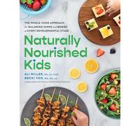 Naturally Nourished Kids: The Whole-Food Approach for Balanced Minds and Bodies at Every Developmental Stage