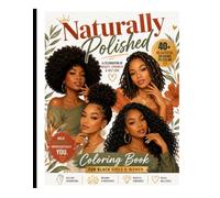 Naturally Polished: 40 Beautiful Coloring Pages Celebrating Natural Hair, Locs, Confidence & Style
