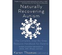 Naturally Recovering Autism: The Complete Step By Step Resource Handbook for Parents