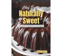 Naturally Sweet: Plant-Based Recipes for Baked Goods | Gluten-Free | Dairy-Free | No Refined Sugar | Vegan Baking | Fiber | Gut Health