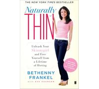Naturally Thin: Unleash Your SkinnyGirl and Free Yourself from a Lifetime of Dieting (A Woman's Guide to Diet-Free Eating)
