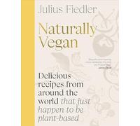 Naturally Vegan: Delicious Recipes from Around the World That Just Happen to Be Plant-based