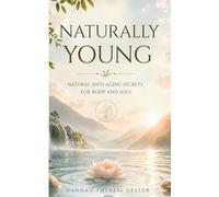 Naturally Young: Natural Anti-Aging Secrets for Body and Soul