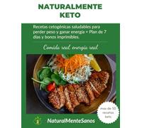 Naturalmente Keto - Recetario Cetogénico: Recetas cetogénicas saludables para perder peso y ganar energía + Plan de 7 días y bonos imprimibles.