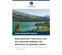 Naturbasierter Tourismus und die Lebensgrundlagen der Menschen im globalen Süden: Erkenntnisse aus dem Tourismus in den Nationalparks Kilimanjaro und Ruaha, Tansania