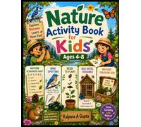 Nature Activity Book for Kids Ages 4-8: Fun Outdoor Activities, Nature Exploration, Drawing, Observation, Scavenger Hunts, Science Discovery, and Creative Learning for Curious Kids