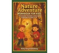 Nature Adventure Workbook for Kids: Fun Outdoor Activities and Creative Challenges for Ages 6-10 (Fun Coloring & Activity Books For Kids to Learn and be Entertained)