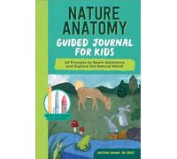 Nature Anatomy Guided Journal for Kids: 65 Prompts to Spark Adventure and Explore the Natural World