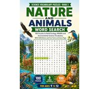 Nature and Animals Word Search for Ages 9 to 12: 100 Puzzles to Build Ecology, Wildlife and Environmental Science Vocabulary - With Definitions and Fun Facts on Every Page