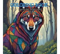 Nature And Art: Adult Coloring Book: Color your way to calm with the beauty of nature and art