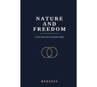Nature and Freedom: A New Ethics for the Modern Mind