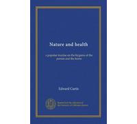 Nature and health: a popular treatise on the hygiene of the person and the home
