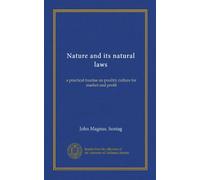 Nature and its natural laws: a practical treatise on poultry culture for market and profit