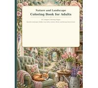 Nature and Landscape Coloring Book for Adults: 42 Unique Coloring Pages with Beautiful Landscapes, Wildlife, Cozy Cabins, Gardens, Florals, Scenic Retreats, and Relaxing Nature Scenes