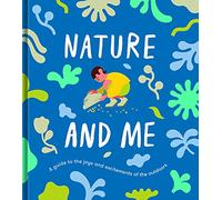 Nature and Me: A guide to the joys and excitements of the outdoors