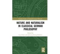 Nature and Naturalism in Classical German Philosophy (Routledge Studies in Nineteenth-Century Philosophy)
