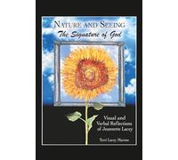 Nature and Seeing: The Signature of God: Visual and Verbal Reflections of Jeannette Lacey