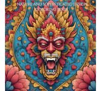 NATURE AND SOPHISTICATED DESIGN COLORING BOOK: For Mind Clarity, Relax and Unwind with Beauty of Everything Beyond the Busy Life