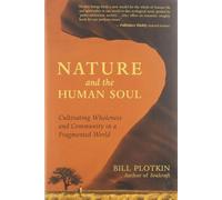 Nature and the Human Soul: Cultivating Wholeness and Community in a Fragmented World