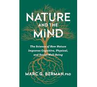 Nature and the Mind: The Science of How Nature Improves Cognitive, Physical and Social Wellbeing