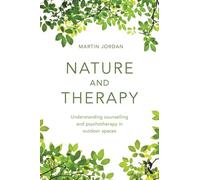 Nature and Therapy: Understanding counselling and psychotherapy in outdoor spaces