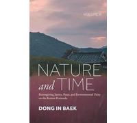 Nature and Time, Volume III: Reimagining Justice, Peace, and Environmental Unity on the Korean Peninsula
