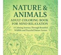Nature & Animals: Adult Coloring Book for Mind Relaxation: 50 Beautiful Nature & Animal Designs for Mind Relaxation and Stress Relief