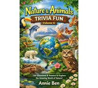 Nature & Animals Trivia Fun - Volume 6: 120 Questions & Answers to Explore the Amazing World of Nature!