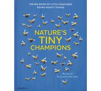 Nature's tiny champions. The big book of little creatures doing mighty things | Ben Lerwill, Nic Jones