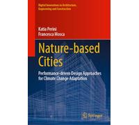 Nature-Based Cities: Performance-Driven Design Approaches for Climate Change Adaptation (Digital Innovations in Architecture, Engineering and Construction)