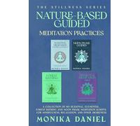 Nature-based Guided Meditation Practices: A collection of 60 Seasonal, Elemental, Forest Bathing and Moon Phase meditation Scripts for Mindfulness, ... and Inner Awareness (The Stillness Series)