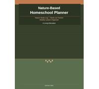 Nature-Based Homeschool Planner: Living Books Log, Nature Study Journal and Weekly Lesson Organizer