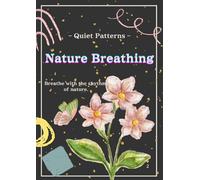 Nature Breathing: Adult Coloring Book with Botanical and Nature Designs for Relaxation | 15 Calming Illustrations, Single-Sided Pages (Quiet Patterns)