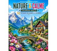 Nature & Calme: Livre de Coloriage pour Adultes - 50 Paysages Magnifiques à Colorier pour Réduire le Stress et Favoriser la Relaxation