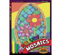 Nature Circle Mosaics Coloring Book: Colorful Nature Flowers and Animals Coloring Pages Color by Number Puzzle (Coloring Books for Grown-Ups): Volume 2