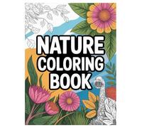 Nature Coloring Book: 100 Relaxing Scenes for Kids and Adults: An inspiring collection of landscapes, forest animals, and plants for stress relief and mindfulness.