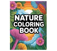 Nature Coloring Book for Adults and Kids: 100 Designs for Relaxation: Escape into the Outdoors with 100 Unique Pages of Scenery and Wildlife