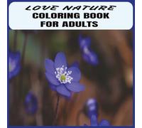Nature Coloring Book for Adults: Beautiful Flowers, Animals & Relaxing Designs: A Stress Relieving Adult Coloring Book With Stunning Nature Scenes, ... and Creativity | 8.5" X 8.5" | 71 Pages