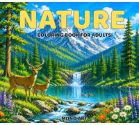 Nature Coloring Book for Adults: Relax and Unwind with Nature-Themed Coloring Pages of Majestic Landscapes from National Parks in the USA and Beyond