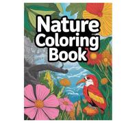 Nature Coloring Book for All Ages: 100 Stress Relief Designs: An Adult and Kids Activity Book with Forest Animals, Floral Patterns, and Mountain Landscapes