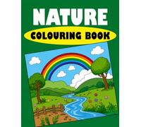 Nature Coloring Book for Kids Ages 3-15: Amazing Nature Coloring Pages with Flowers, Forests, Animals, Birds and Outdoor Scenes for Fun, Creativity and Relaxation