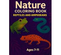 Nature Coloring Book: Reptiles and Amphibians for Kids (Ages 7-11): 40 Pages to Color with Snakes, Frogs, Lizards, and Alligators - Educational Fun for Young Nature Lovers