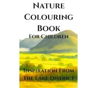 Nature Colouring Book For Children: Inspired By the Scenery Of Lake District, England | Gift For Children | 35+ Pages
