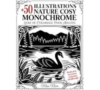 Nature Cosy Monochrome Livre de Coloriage Pour Adultes: +50 illustrations détaillées de paysages et d’animaux - Coloriage guidé avec repères, anti-stress et défis créatifs