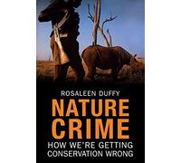 [Nature Crime: How We're Getting Conservation Wrong] (By: Rosaleen Duffy) [published: August, 2010]